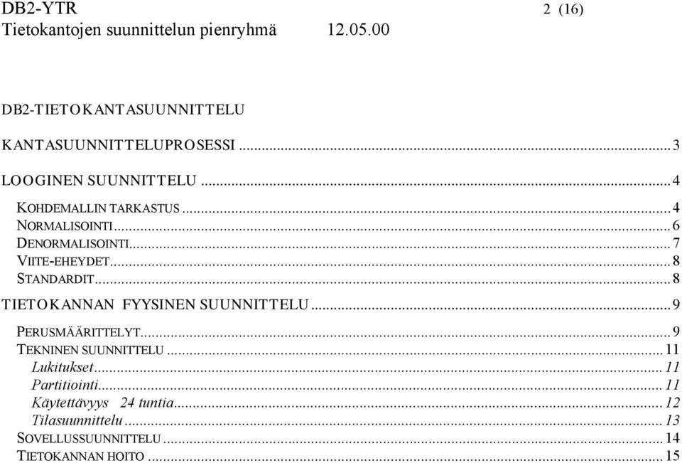 ..8 TIETOKANNAN FYYSINEN SUUNNITTELU...9 PERUSMÄÄRITTELYT...9 TEKNINEN SUUNNITTELU...11 Lukitukset.