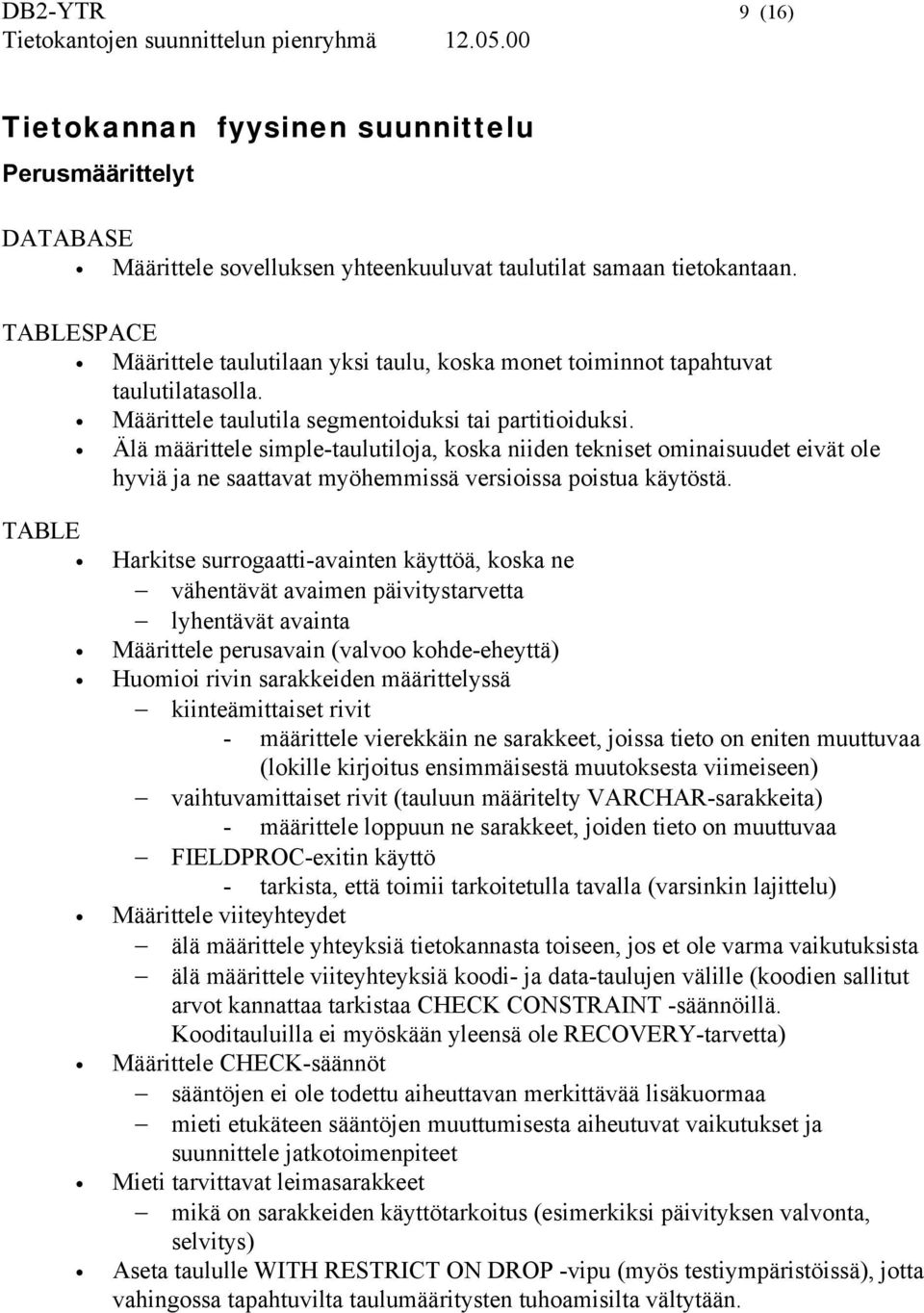 Älä määrittele simple-taulutiloja, koska niiden tekniset ominaisuudet eivät ole hyviä ja ne saattavat myöhemmissä versioissa poistua käytöstä.