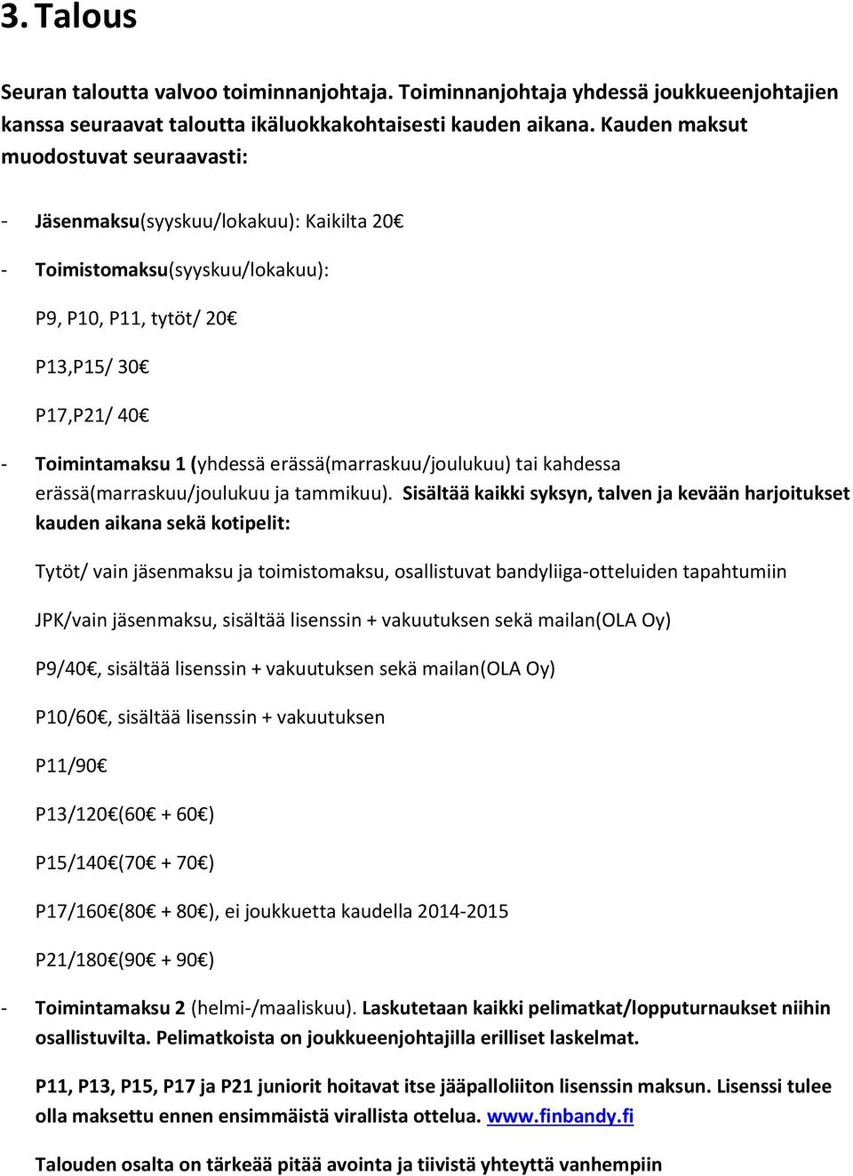 erässä(marraskuu/joulukuu) tai kahdessa erässä(marraskuu/joulukuu ja tammikuu).