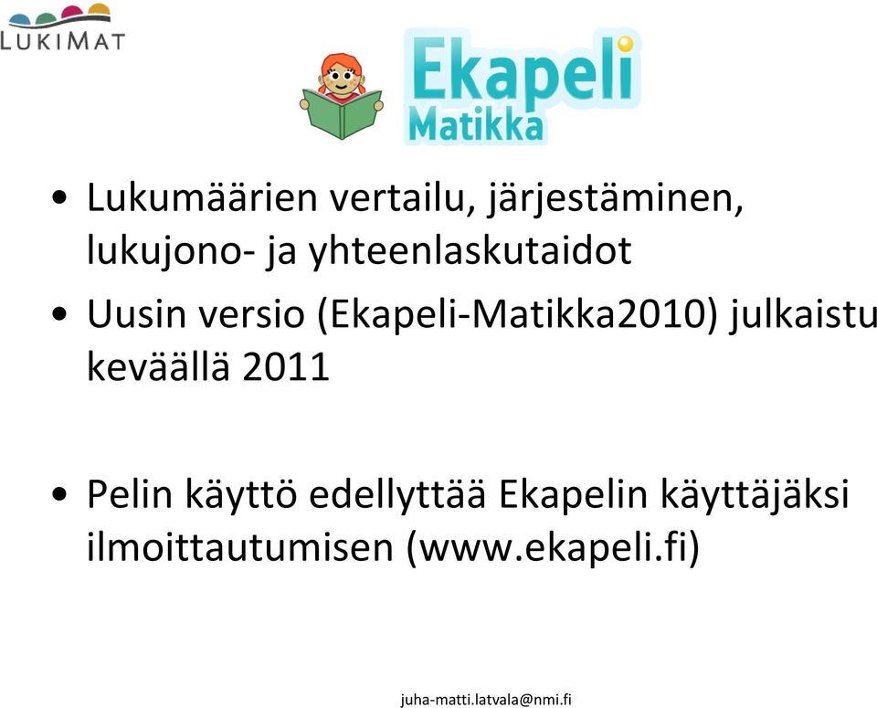 Matikka2010) julkaistu keväällä 2011 Pelin käyttö