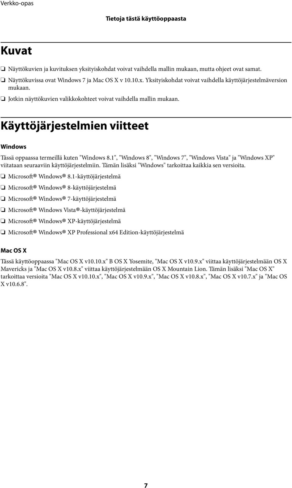 Käyttöjärjestelmien viitteet Windows Tässä oppaassa termeillä kuten "Windows 8.1", "Windows 8", "Windows 7", "Windows Vista" ja "Windows XP" viitataan seuraaviin käyttöjärjestelmiin.