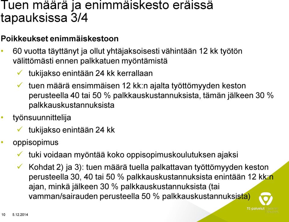 palkkauskustannuksista työnsuunnittelija tukijakso enintään 24 kk oppisopimus tuki voidaan myöntää koko oppisopimuskoulutuksen ajaksi Kohdat 2) ja 3): tuen määrä tuella palkattavan