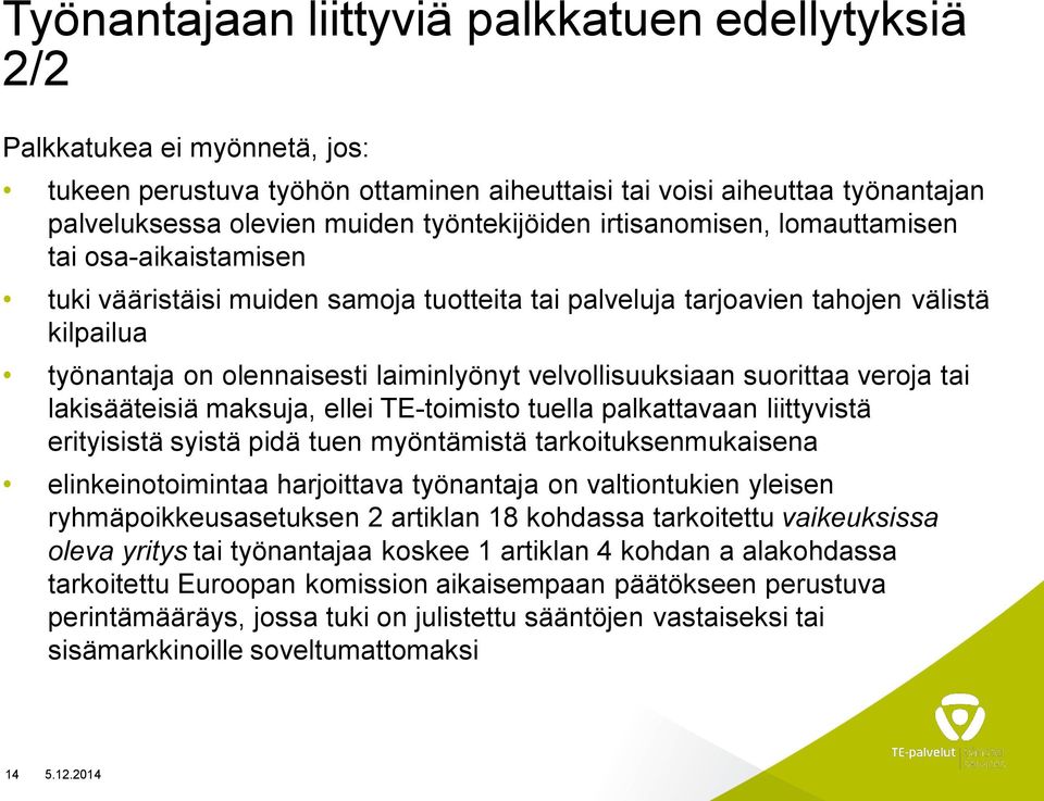 velvollisuuksiaan suorittaa veroja tai lakisääteisiä maksuja, ellei TE-toimisto tuella palkattavaan liittyvistä erityisistä syistä pidä tuen myöntämistä tarkoituksenmukaisena elinkeinotoimintaa