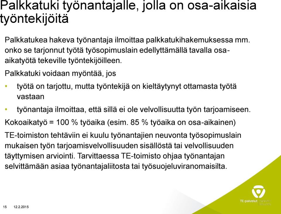 Palkkatuki voidaan myöntää, jos työtä on tarjottu, mutta työntekijä on kieltäytynyt ottamasta työtä vastaan työnantaja ilmoittaa, että sillä ei ole velvollisuutta työn tarjoamiseen.