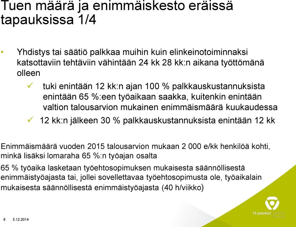 % palkkauskustannuksista enintään 12 kk Enimmäismäärä vuoden 2015 talousarvion mukaan 2 000 e/kk henkilöä kohti, minkä lisäksi lomaraha 65 %:n työajan osalta 65 % työaika lasketaan