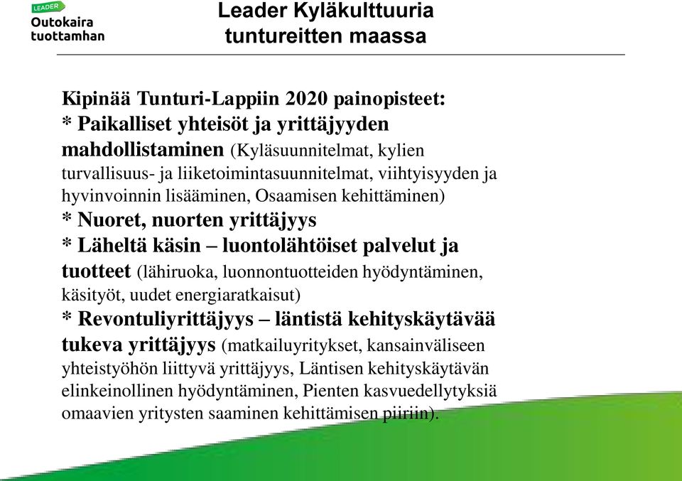 palvelut ja tuotteet (lähiruoka, luonnontuotteiden hyödyntäminen, käsityöt, uudet energiaratkaisut) * Revontuliyrittäjyys läntistä kehityskäytävää tukeva yrittäjyys