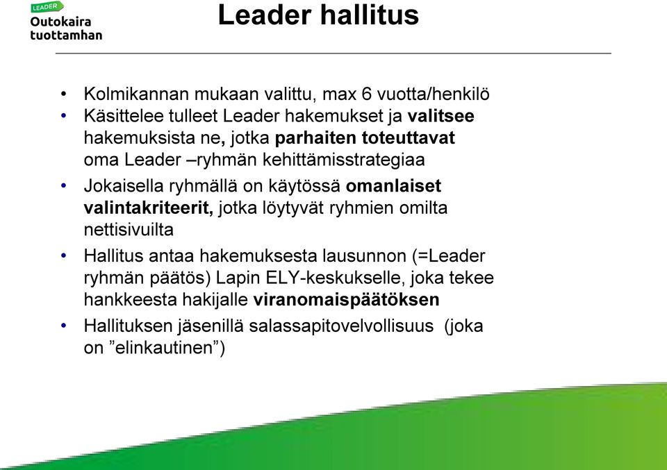 valintakriteerit, jotka löytyvät ryhmien omilta nettisivuilta Hallitus antaa hakemuksesta lausunnon (=Leader ryhmän päätös)