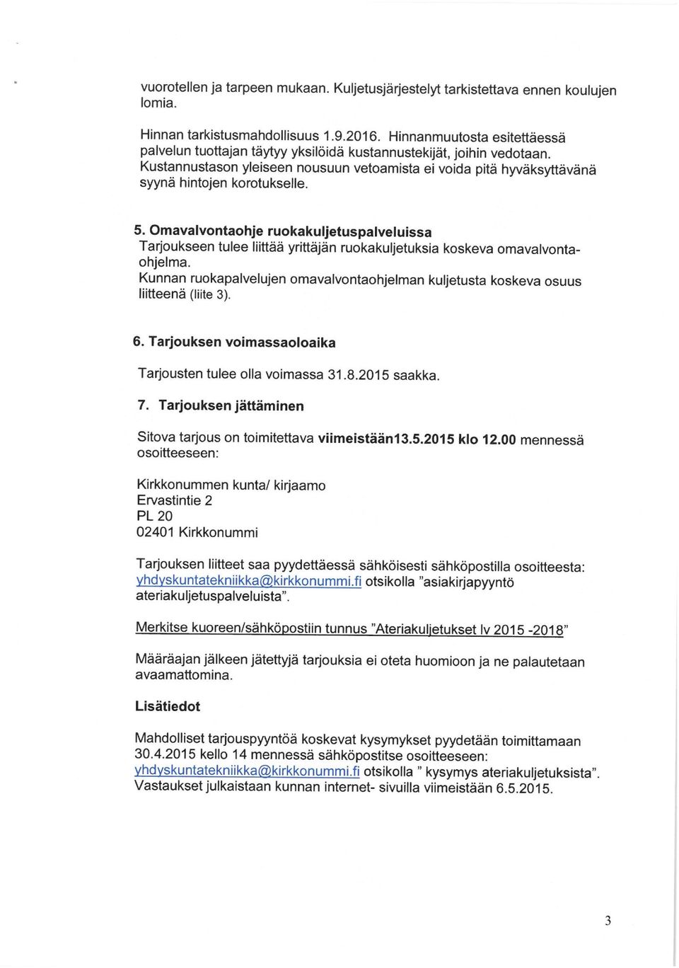 5. Omavalvontaohje ruokakuljetuspalveluissa Tarjoukseen tulee liittää yrittäjän ruokakuljetuksia koskeva omavalvontaohjelma.