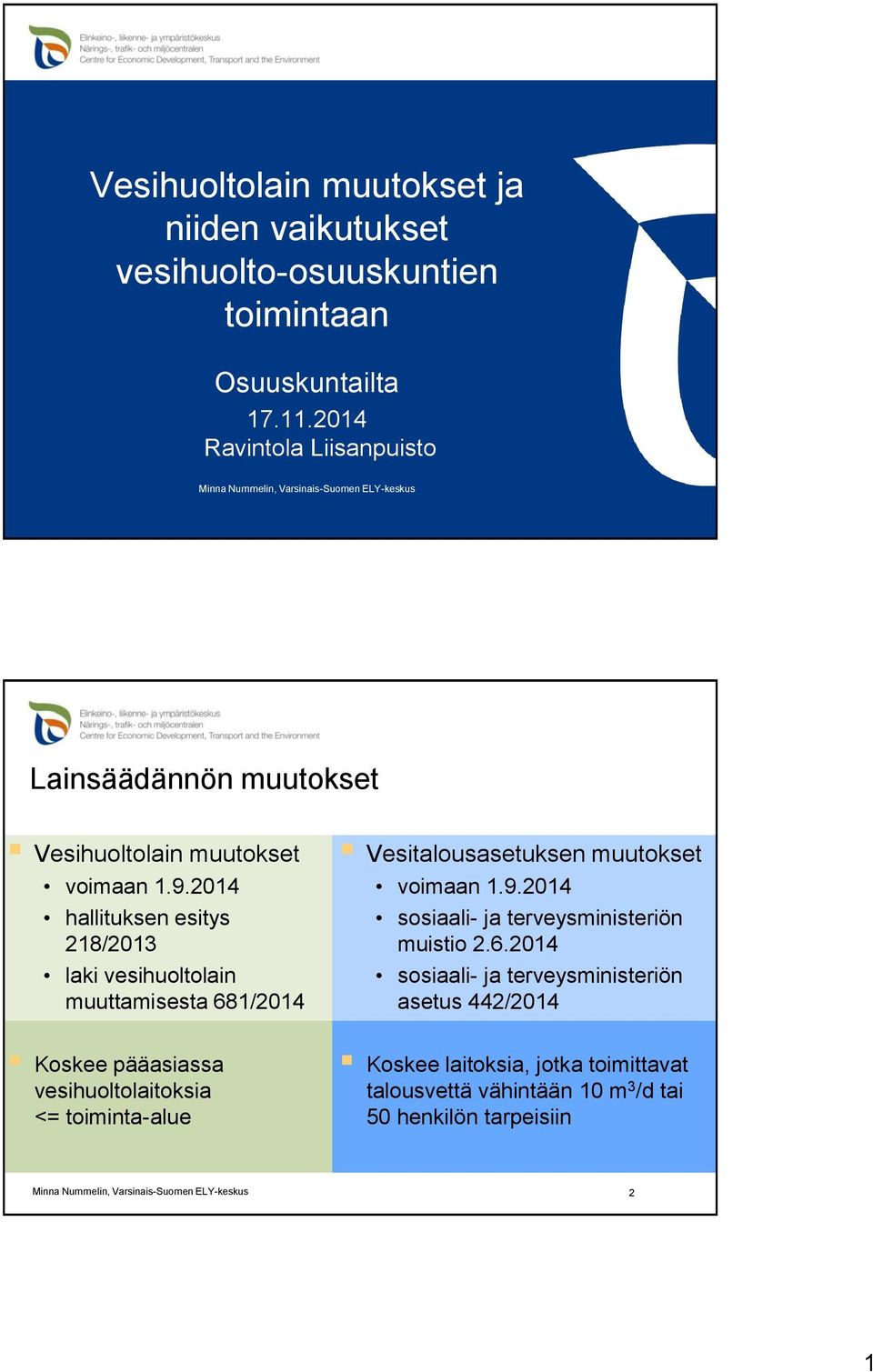 2014 hallituksen esitys 218/2013 laki vesihuoltolain muuttamisesta 681/2014 Vesitalousasetuksen muutokset voimaan 1.9.