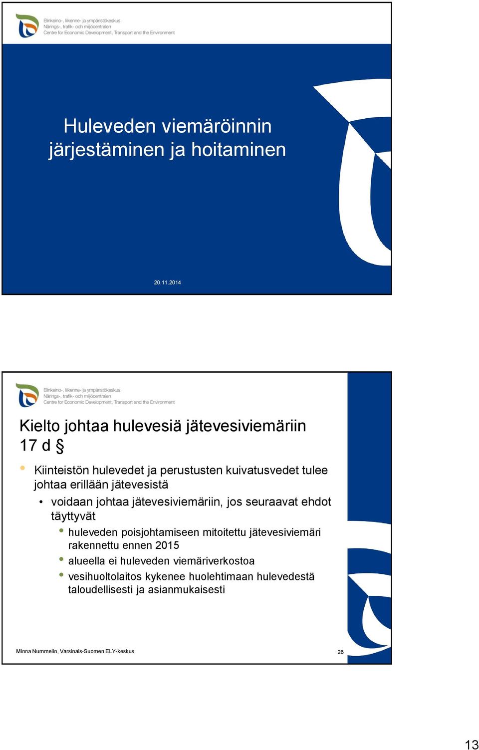 erillään jätevesistä voidaan johtaa jätevesiviemäriin, jos seuraavat ehdot täyttyvät huleveden poisjohtamiseen