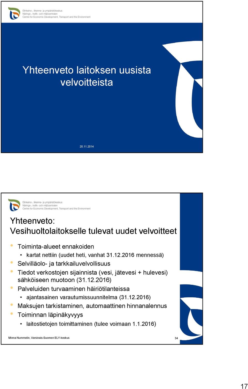 2016 mennessä) Selvilläolo- ja tarkkailuvelvollisuus Tiedot verkostojen sijainnista (vesi, jätevesi + hulevesi) sähköiseen muotoon (31.12.