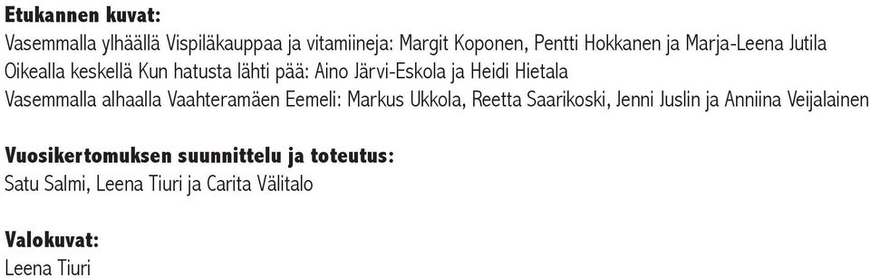 Vasemmalla alhaalla Vaahteramäen Eemeli: Markus Ukkola, Reetta Saarikoski, Jenni Juslin ja Anniina