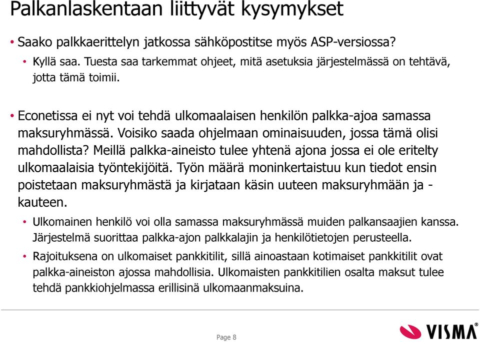 Voisiko saada ohjelmaan ominaisuuden, jossa tämä olisi mahdollista? Meillä palkka-aineisto tulee yhtenä ajona jossa ei ole eritelty ulkomaalaisia työntekijöitä.