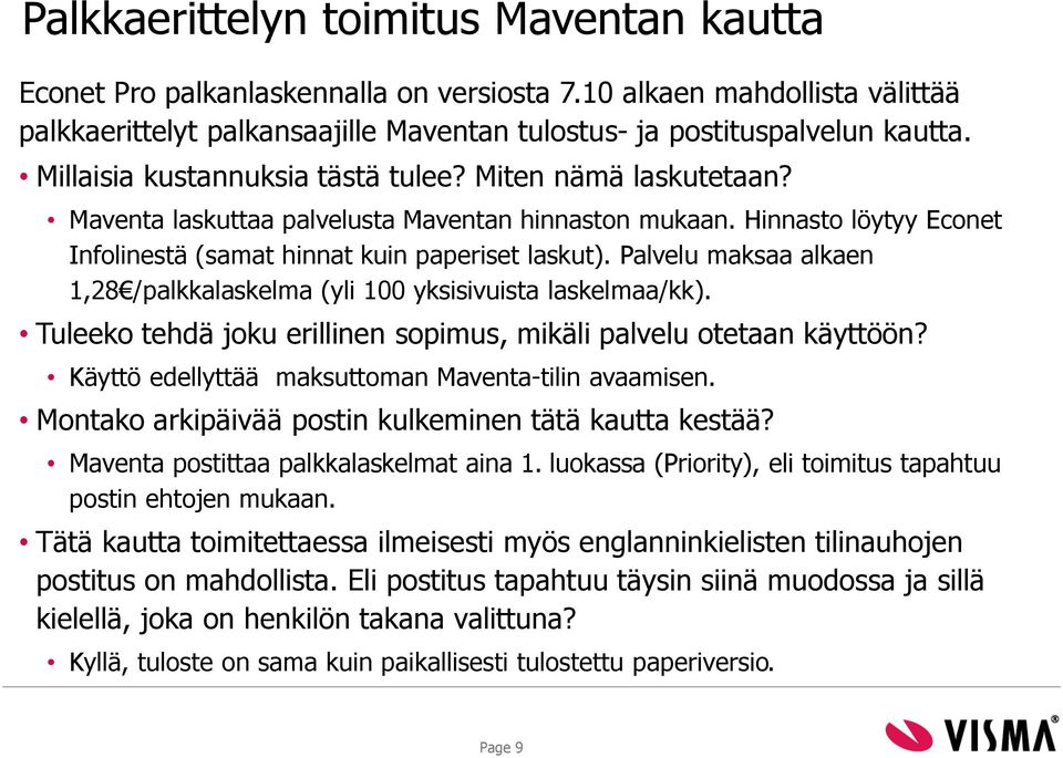 Palvelu maksaa alkaen 1,28 /palkkalaskelma (yli 100 yksisivuista laskelmaa/kk). Tuleeko tehdä joku erillinen sopimus, mikäli palvelu otetaan käyttöön?