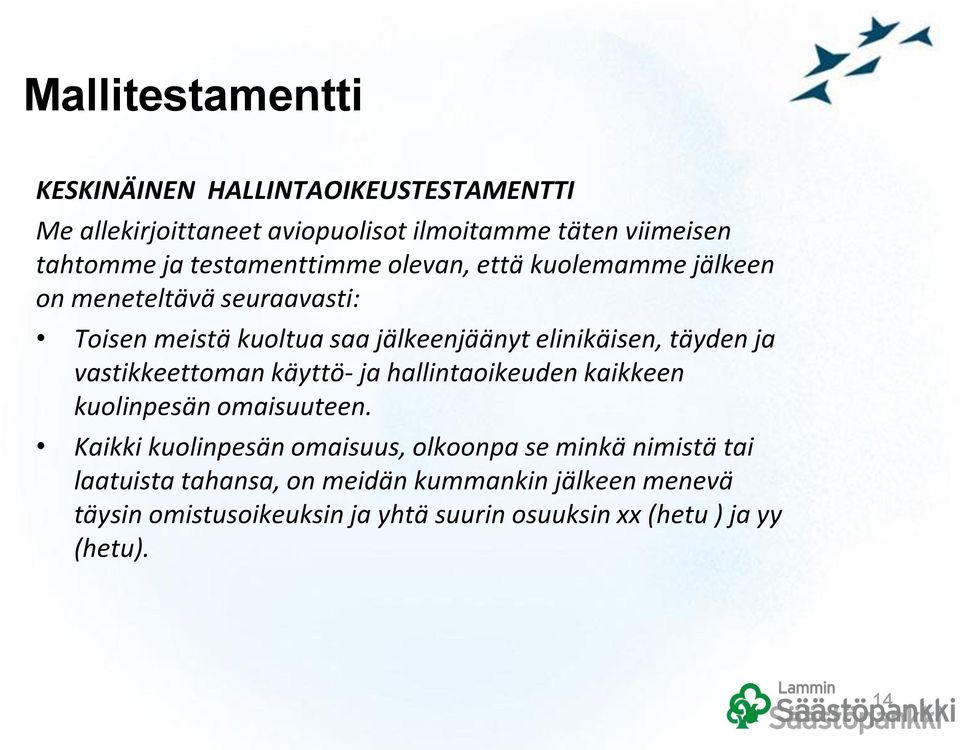 täyden ja vastikkeettoman käyttö- ja hallintaoikeuden kaikkeen kuolinpesän omaisuuteen.