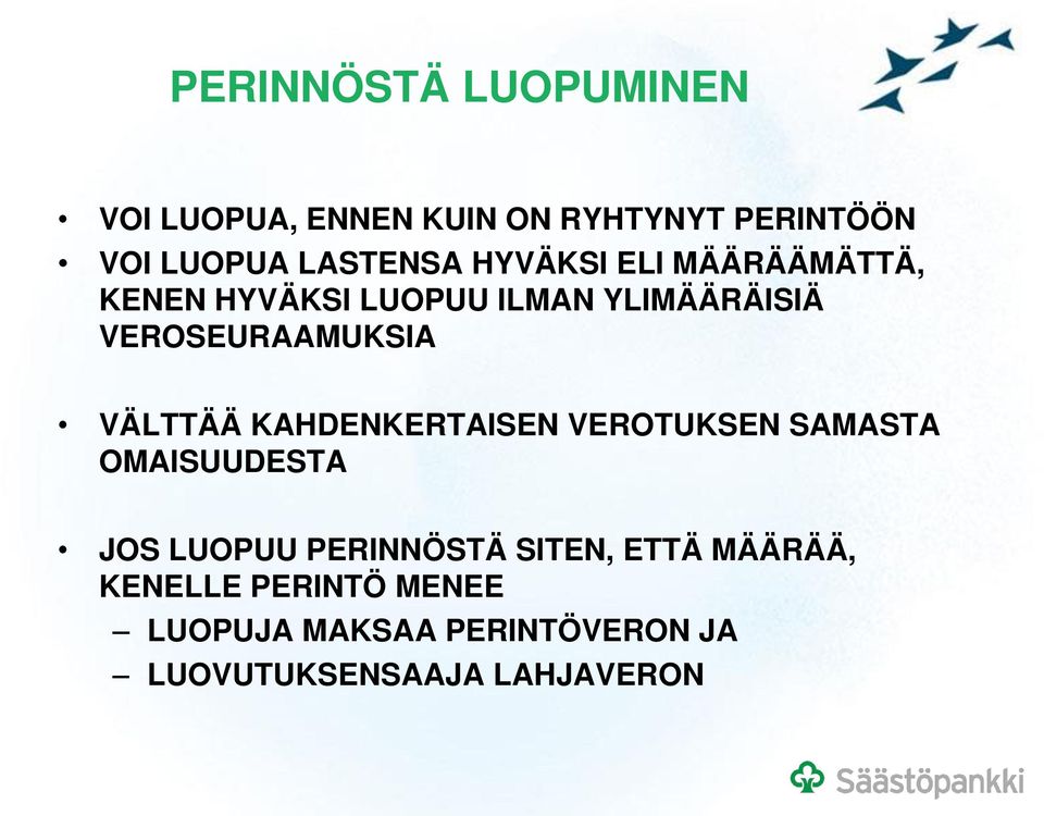 VÄLTTÄÄ KAHDENKERTAISEN VEROTUKSEN SAMASTA OMAISUUDESTA JOS LUOPUU PERINNÖSTÄ SITEN,