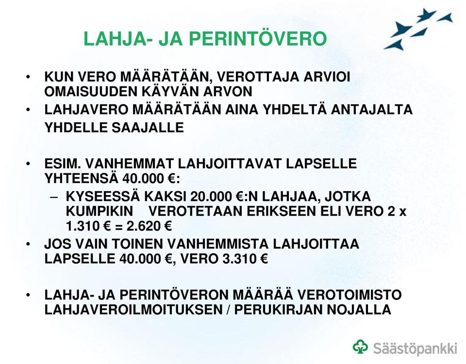 000 :N LAHJAA, JOTKA KUMPIKIN VEROTETAAN ERIKSEEN ELI VERO 2 x 1.310 = 2.