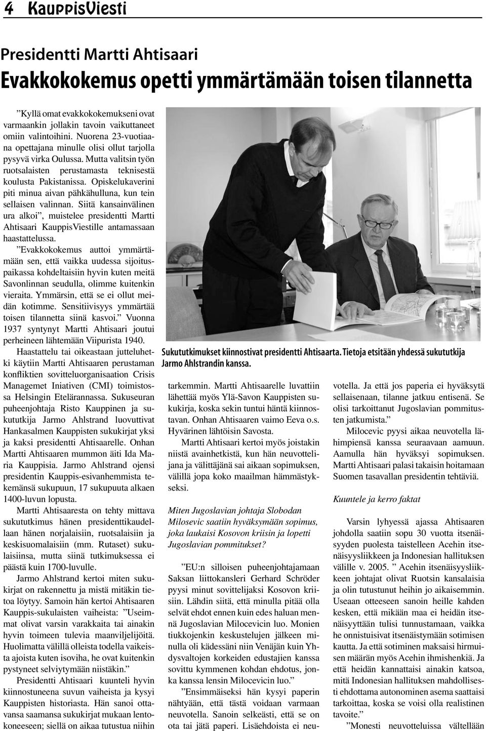 Opiskelukaverini piti minua aivan pähkähulluna, kun tein sellaisen valinnan. Siitä kansainvälinen ura alkoi, muistelee presidentti Martti Ahtisaari KauppisViestille antamassaan haastattelussa.