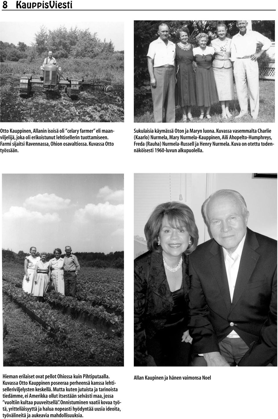 Kuvassa vasemmalta Charlie (Kaarlo) Nurmela, Mary Nurmela-Kauppinen, Aili Ahopelto-Humphreys, Freda (Rauha) Nurmela-Russell ja Henry Nurmela. Kuva on otettu todennäköisesti 1960-luvun alkupuolella.