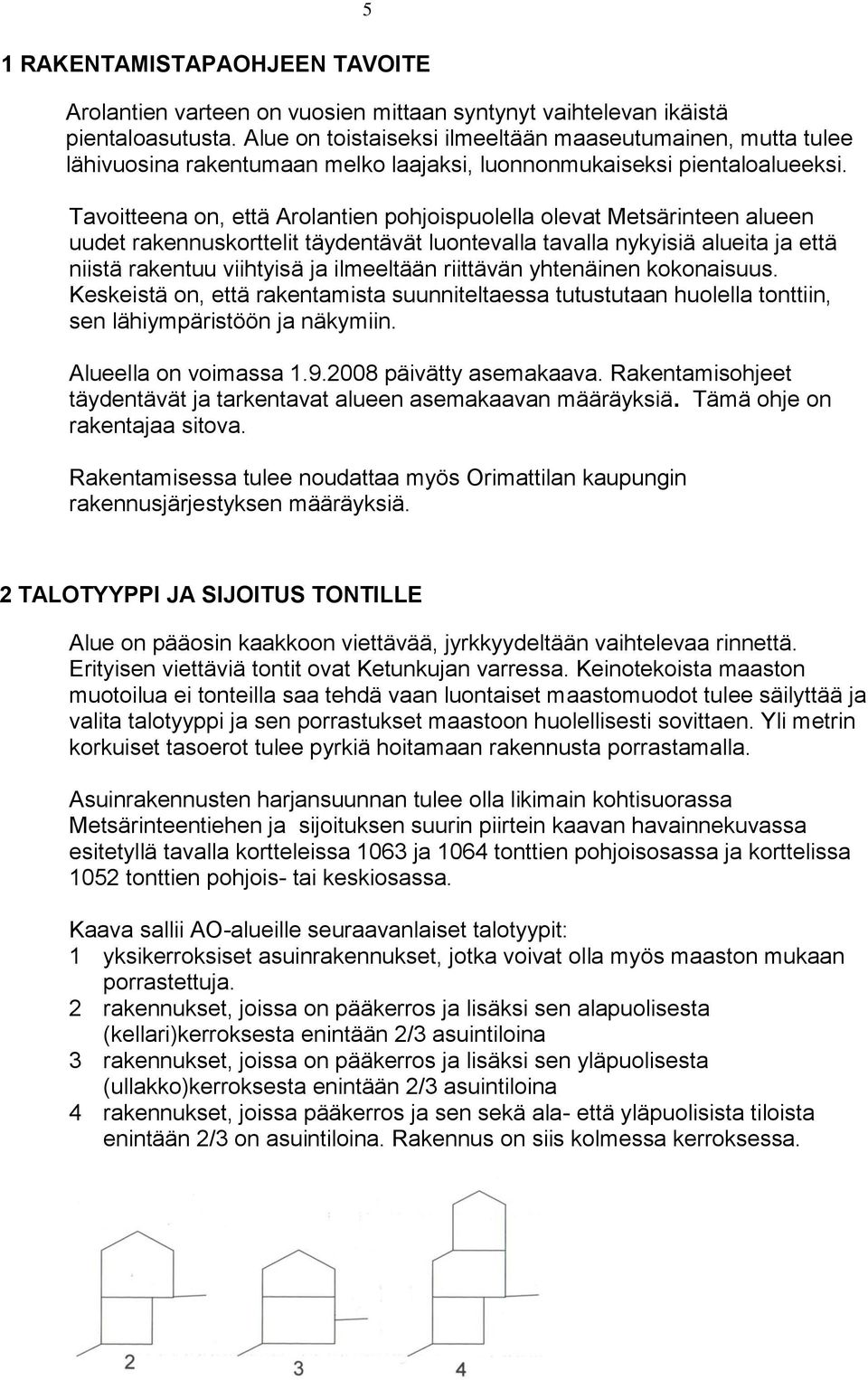 Tavoitteena on, että Arolantien pohjoispuolella olevat Metsärinteen alueen uudet rakennuskorttelit täydentävät luontevalla tavalla nykyisiä alueita ja että niistä rakentuu viihtyisä ja ilmeeltään