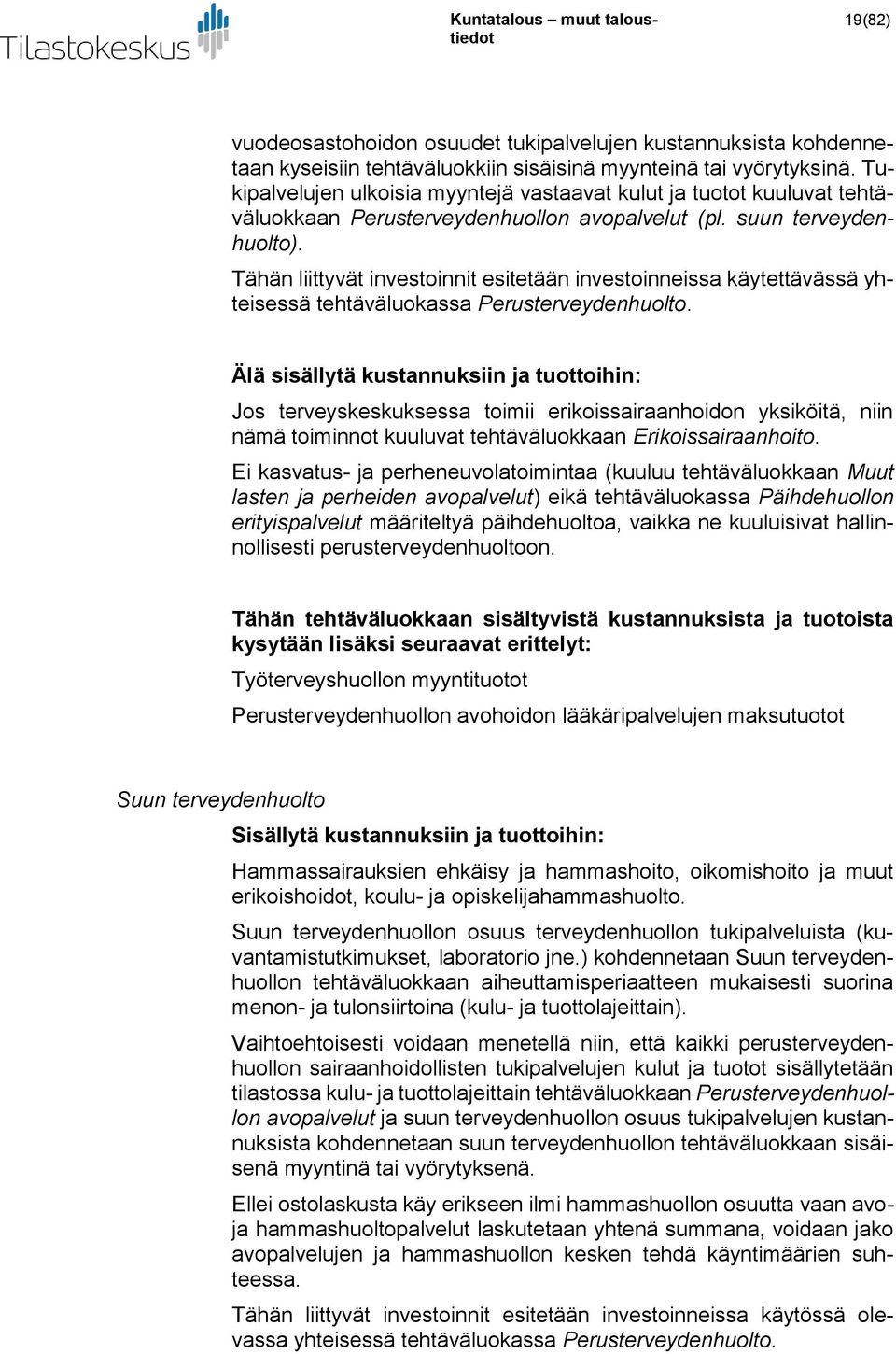 Tähän liittyvät investoinnit esitetään investoinneissa käytettävässä yhteisessä tehtäväluokassa Perusterveydenhuolto.