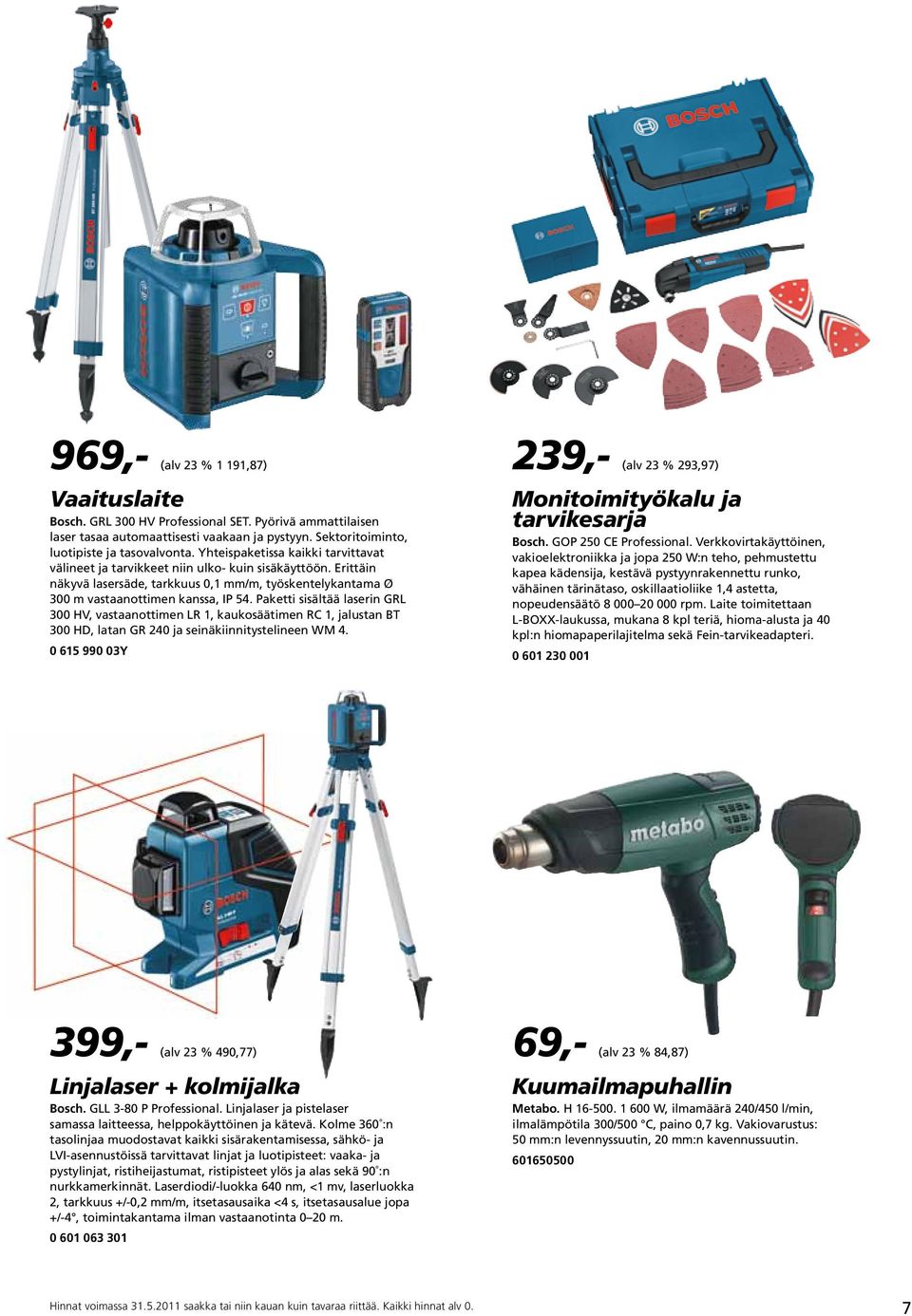 Paketti sisältää laserin GRL 300 HV, vastaanottimen LR 1, kaukosäätimen RC 1, jalustan BT 300 HD, latan GR 240 ja seinäkiinnitystelineen WM 4.