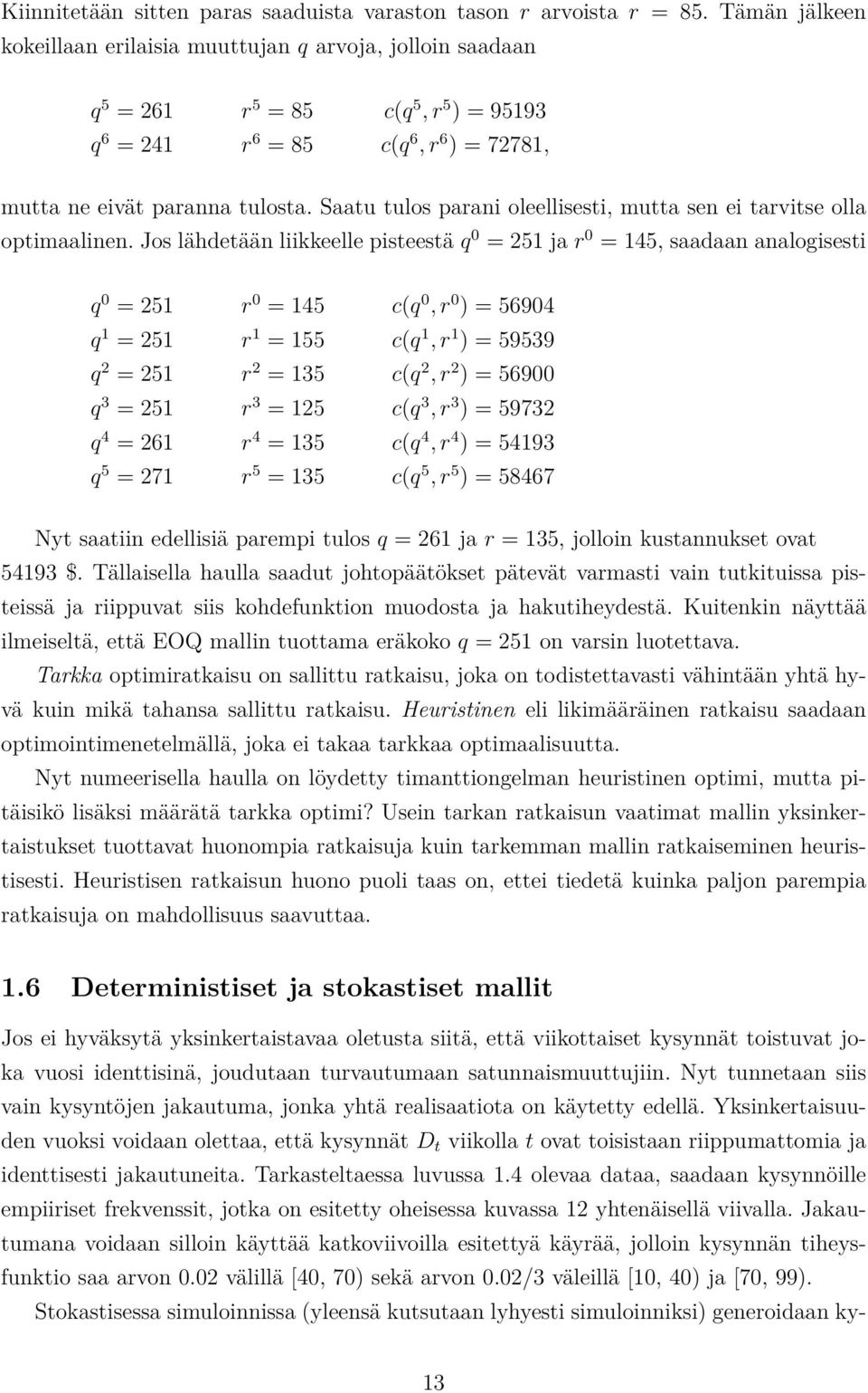 Saatu tulos parani oleellisesti, mutta sen ei tarvitse olla optimaalinen.