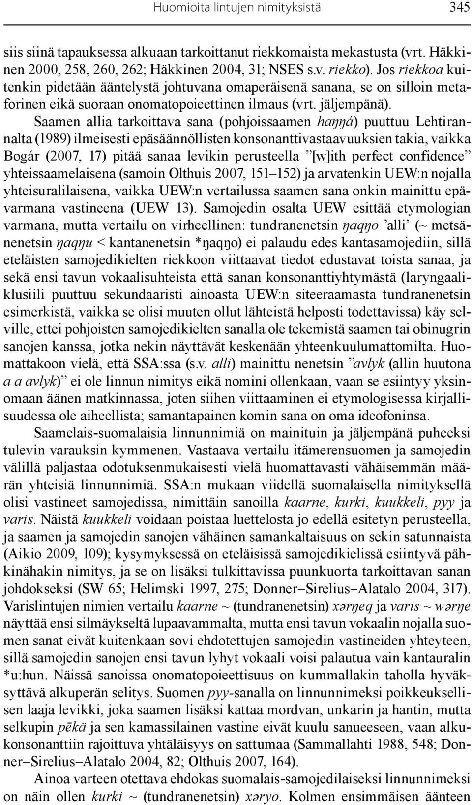 Saamen allia tarkoittava sana (pohjoissaamen haŋŋá) puuttuu Lehtirannalta (1989) ilmeisesti epäsäännöllisten konsonanttivastaavuuksien takia, vaikka Bogár (2007, 17) pitää sanaa levikin perusteella