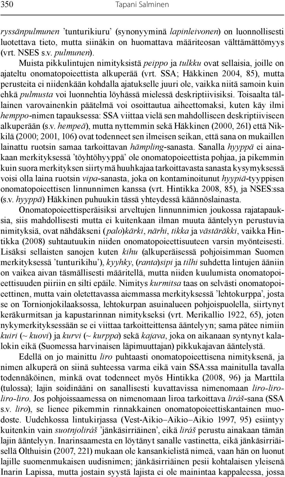 SSA; Häkkinen 2004, 85), mutta perusteita ei niidenkään kohdalla ajatukselle juuri ole, vaikka niitä samoin kuin ehkä pulmusta voi luonnehtia löyhässä mielessä deskriptiivisiksi.