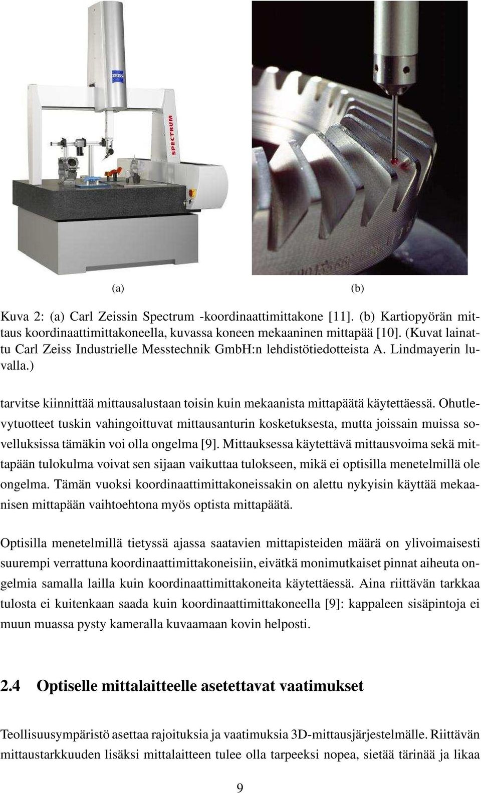 Ohutlevytuotteet tuskin vahingoittuvat mittausanturin kosketuksesta, mutta joissain muissa sovelluksissa tämäkin voi olla ongelma [9].