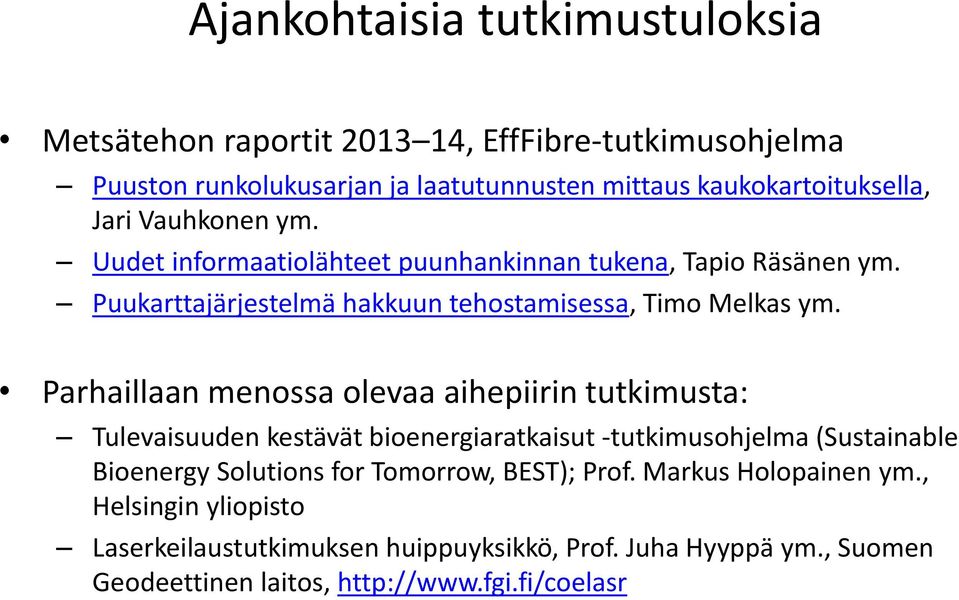 Parhaillaan menossa olevaa aihepiirin tutkimusta: Tulevaisuuden kestävät bioenergiaratkaisut -tutkimusohjelma (Sustainable Bioenergy Solutions for Tomorrow,