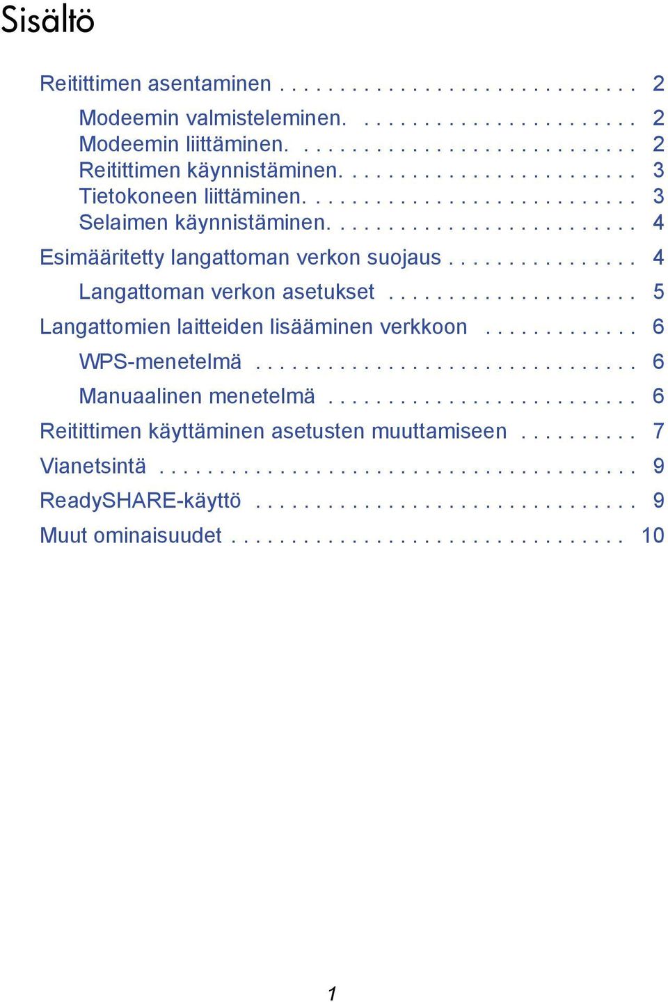 ............... 4 Langattoman verkon asetukset..................... 5 Langattomien laitteiden lisääminen verkkoon............. 6 WPS-menetelmä................................ 6 Manuaalinen menetelmä.