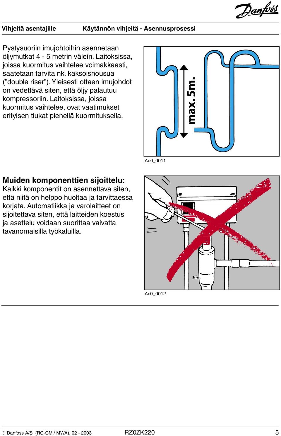 Laitoksissa, joissa kuormitus vaihtelee, ovat vaatimukset erityisen tiukat pienellä kuormituksella.