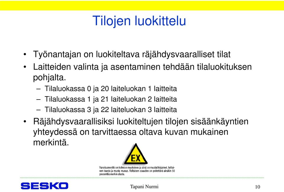 Tilaluokassa 0 ja 20 laiteluokan 1 laitteita Tilaluokassa 1 ja 21 laiteluokan 2 laitteita Tilaluokassa