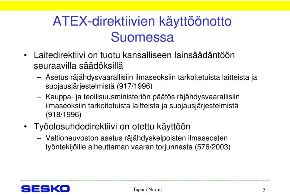 päätös räjähdysvaarallisiin ilmaseoksiin tarkoitetuista laitteista ja suojausjärjestelmistä (918/1996) Työolosuhdedirektiivi on