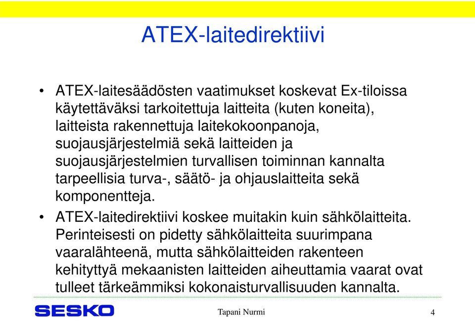 ohjauslaitteita sekä komponentteja. ATEX-laitedirektiivi koskee muitakin kuin sähkölaitteita.