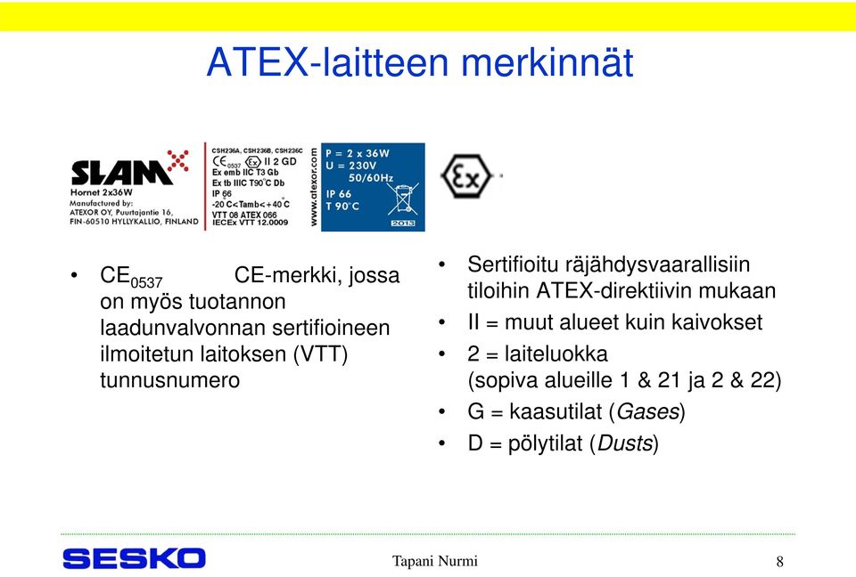 tiloihin ATEX-direktiivin mukaan II = muut alueet kuin kaivokset 2 = laiteluokka