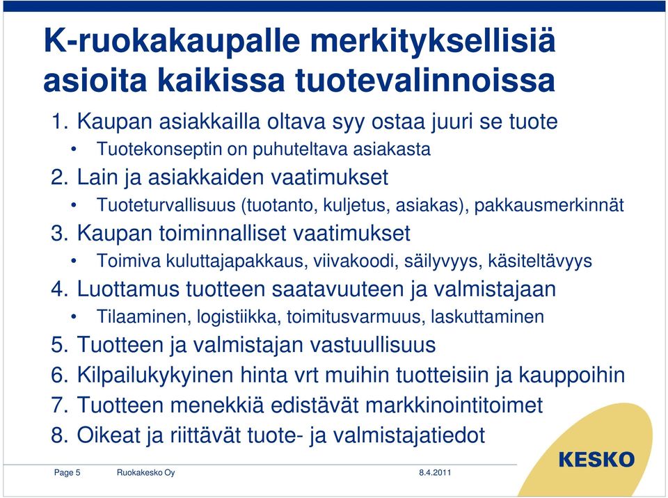 Kaupan toiminnalliset vaatimukset Toimiva kuluttajapakkaus, viivakoodi, säilyvyys, käsiteltävyys 4.