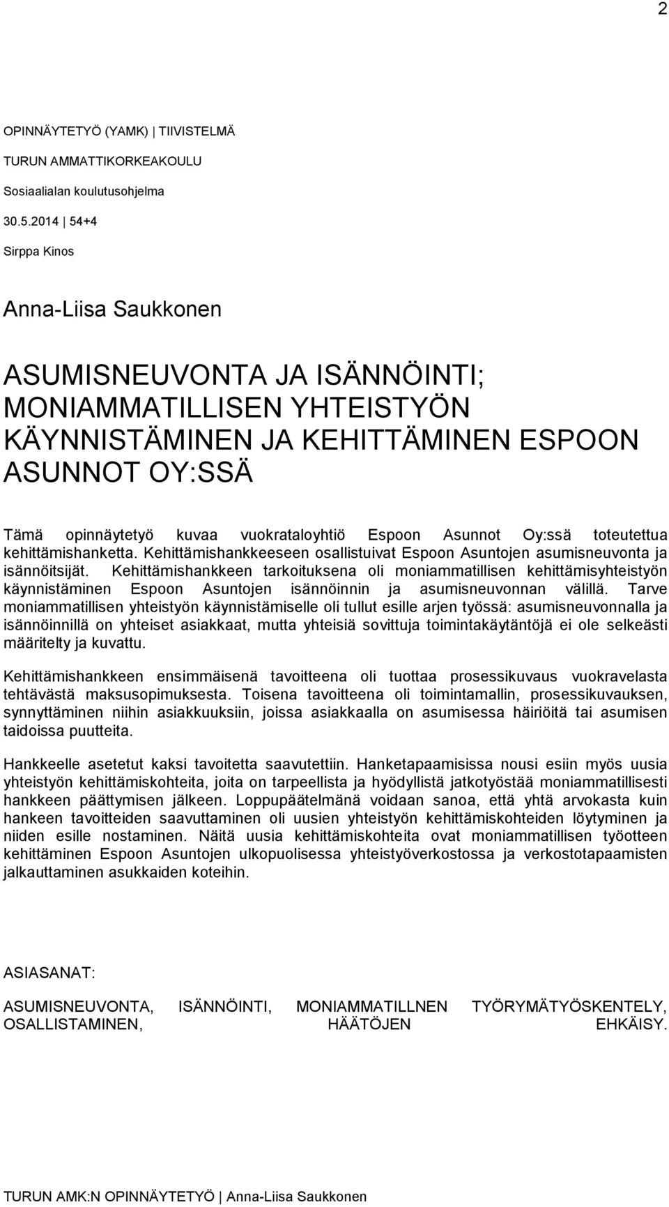 Espoon Asunnot Oy:ssä toteutettua kehittämishanketta. Kehittämishankkeeseen osallistuivat Espoon Asuntojen asumisneuvonta ja isännöitsijät.