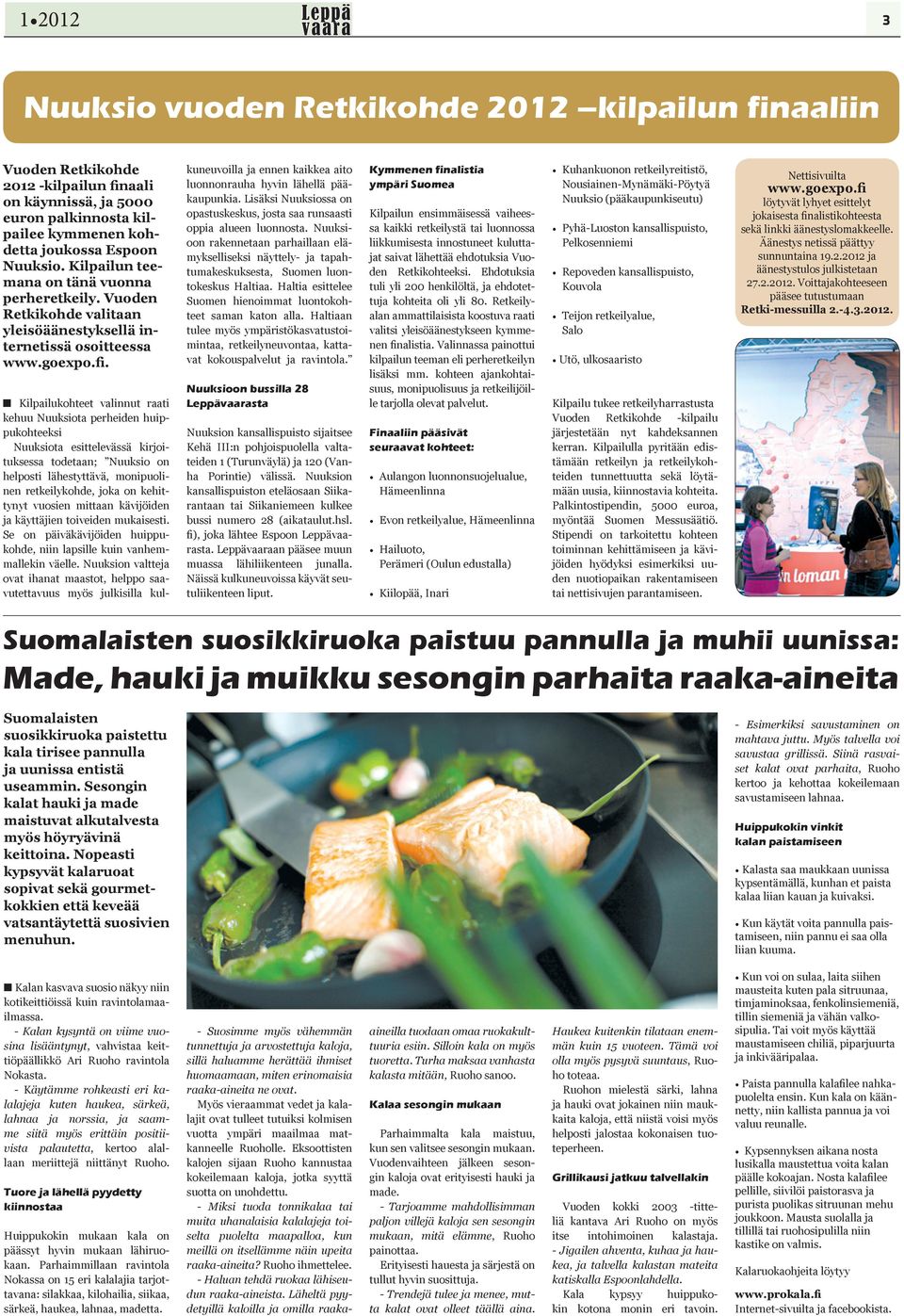 Kilpailukohteet valinnut raati kehuu Nuuksiota perheiden huippukohteeksi Nuuksiota esittelevässä kirjoituksessa todetaan; Nuuksio on helposti lähestyttävä, monipuolinen retkeilykohde, joka on