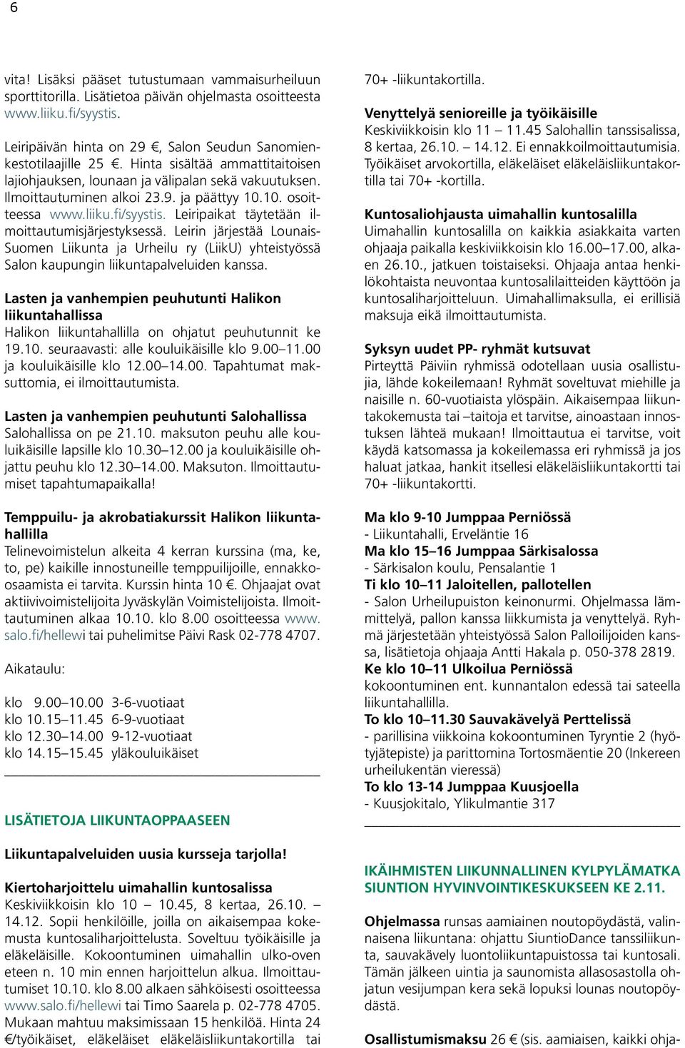 10. osoitteessa www.liiku.fi/syystis. Leiripaikat täytetään ilmoittautumisjärjestyksessä.