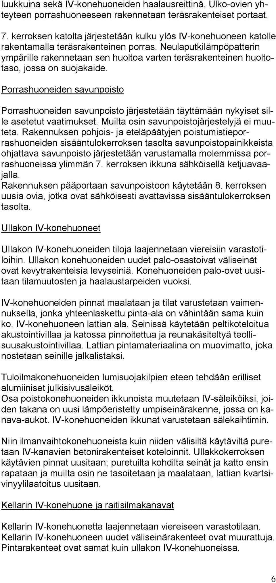 Neulaputkilämpöpatterin ympärille rakennetaan sen huoltoa varten teräsrakenteinen huoltotaso, jossa on suojakaide.