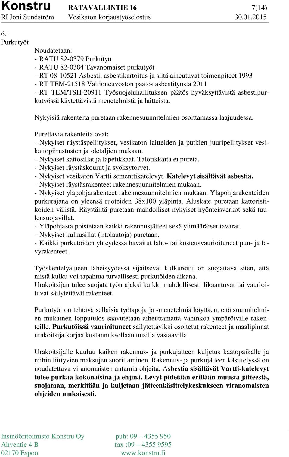 päätös asbestityöstä 2011 - RT TEM/TSH-20911 Työsuojeluhallituksen päätös hyväksyttävistä asbestipurkutyössä käytettävistä menetelmistä ja laitteista.