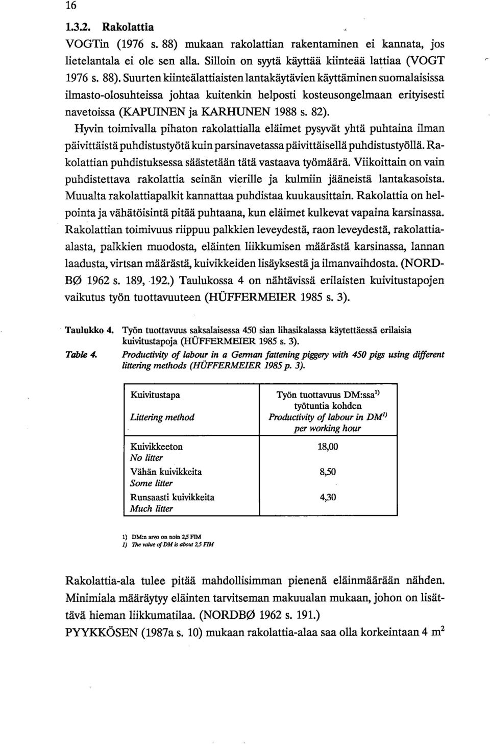 Suurten ldinteälattiaisten lantakäytävien käyttäminen suomalaisissa ilmasto-olosuhteissa johtaa kuitenkin helposti kosteusongelmaan erityisesti navetoissa (KAPUINEN ja KARHUNEN 1988 s. 82).