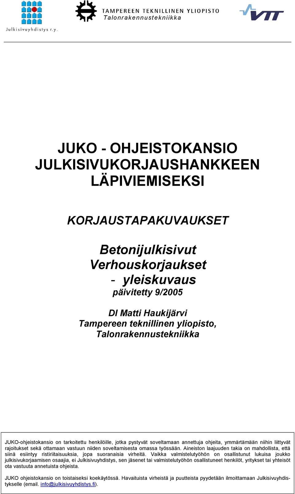 ottamaan vastuun niiden soveltamisesta omassa työssään. Aineiston laajuuden takia on mahdollista, että siinä esiintyy ristiriitaisuuksia, jopa suoranaisia virheitä.