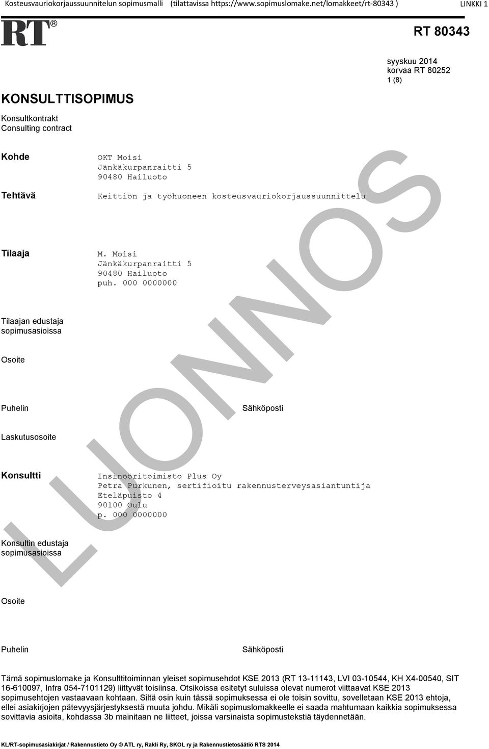 Puhelin Laskutusosoite Konsultti Konsultin edustaja sopimusasioissa Osoite OKT Moisi Jänkäkurpanraitti 5 90480 Hailuoto Keittiön ja työhuoneen kosteusvauriokorjaussuunnittelu M.