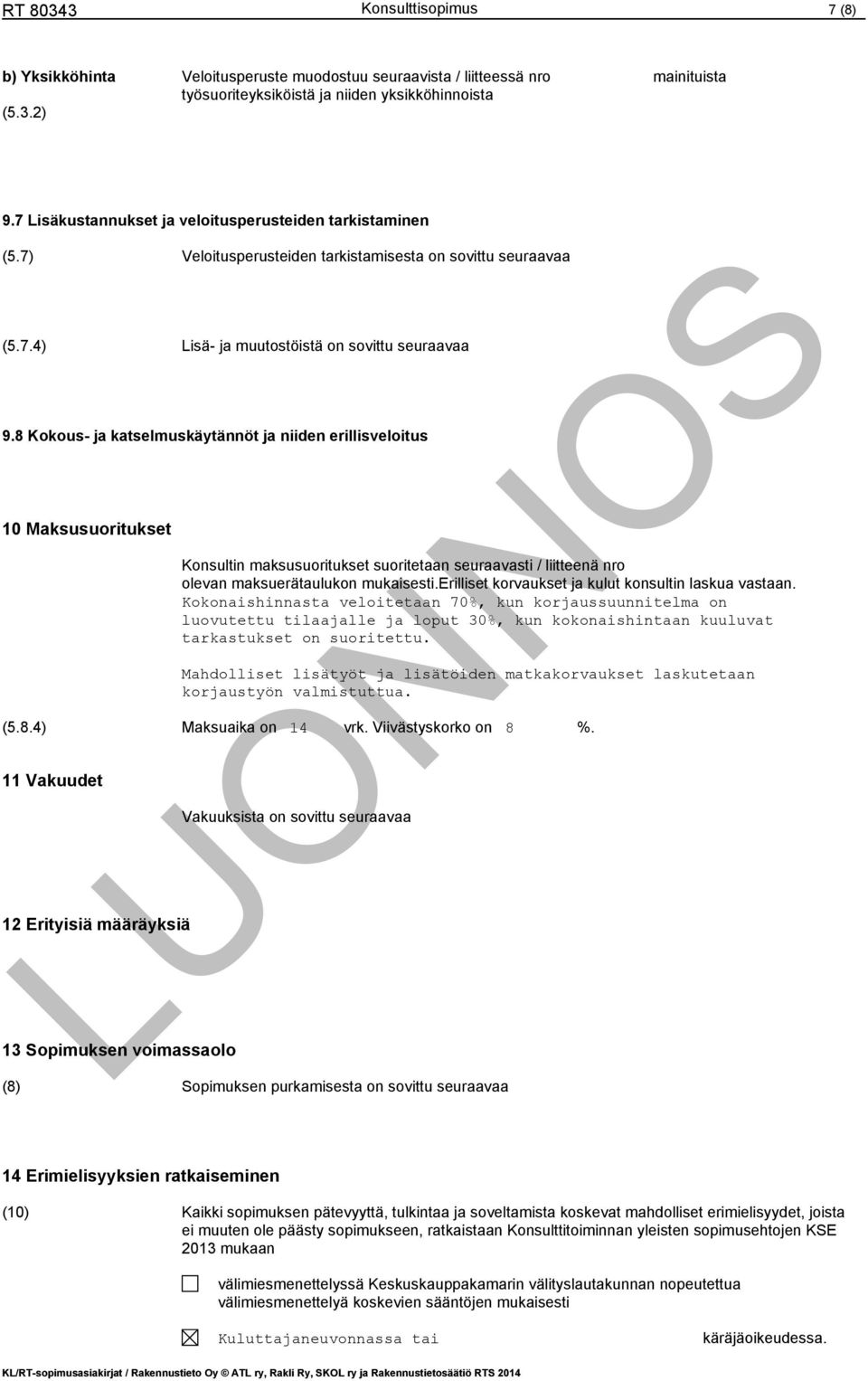 8 Kokous- ja katselmuskäytännöt ja niiden erillisveloitus 10 Maksusuoritukset Konsultin maksusuoritukset suoritetaan seuraavasti / liitteenä nro olevan maksuerätaulukon mukaisesti.