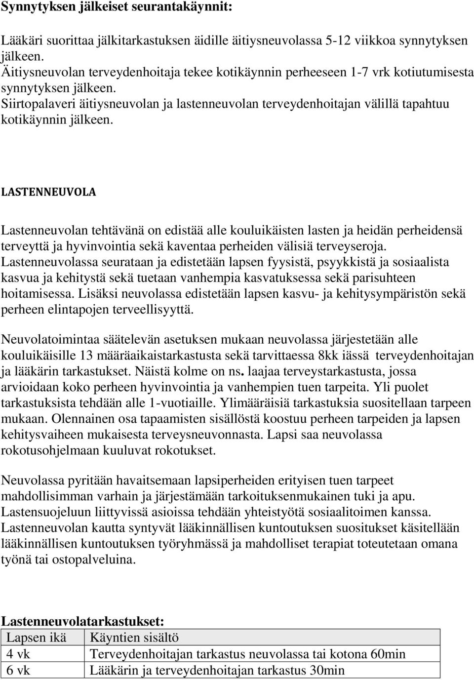 Siirtopalaveri äitiysneuvolan ja lastenneuvolan terveydenhoitajan välillä tapahtuu kotikäynnin jälkeen.