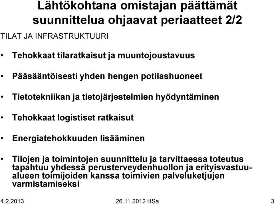 logistiset ratkaisut Energiatehokkuuden lisääminen Tilojen ja toimintojen suunnittelu ja tarvittaessa toteutus tapahtuu