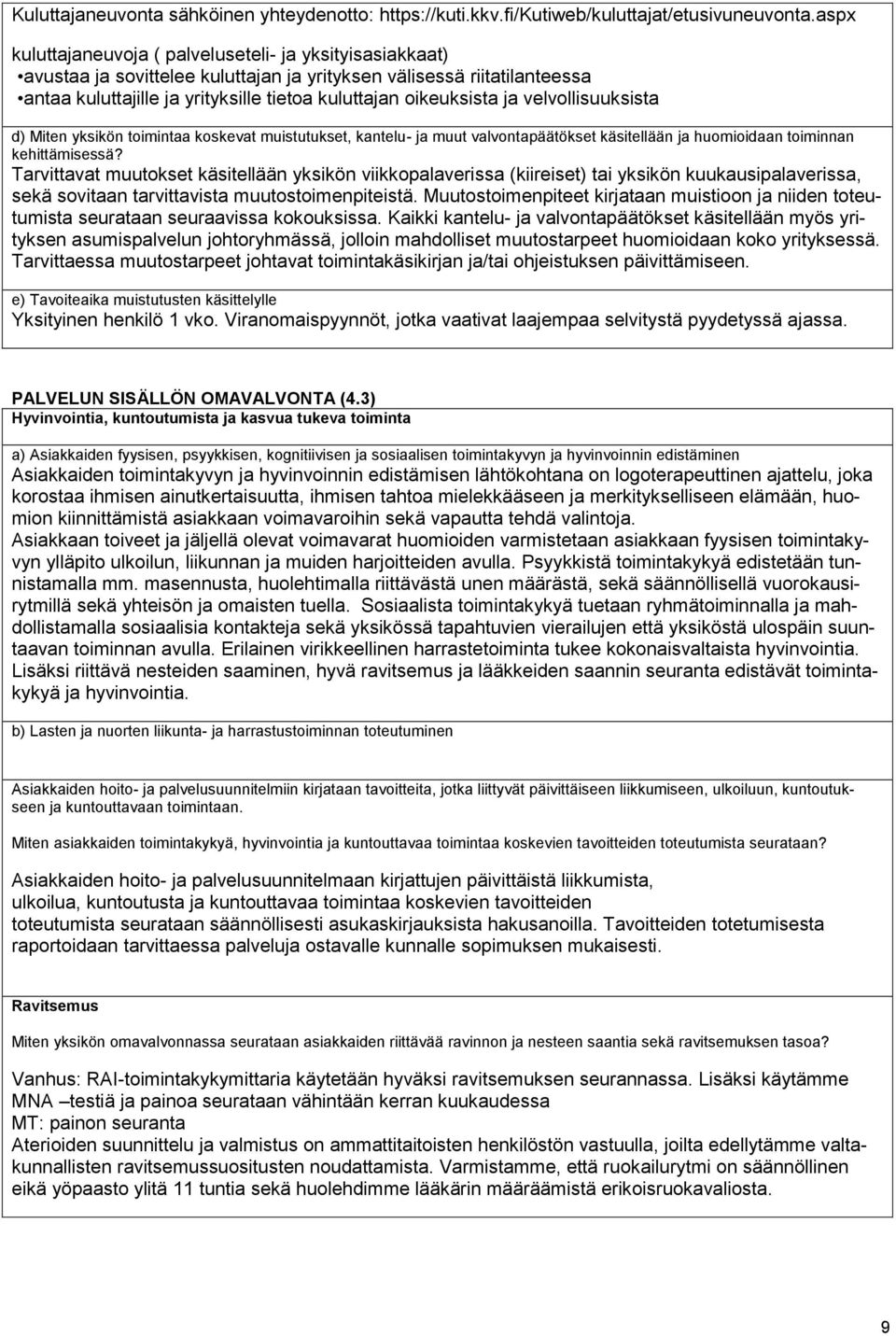 ja velvollisuuksista d) Miten yksikön toimintaa koskevat muistutukset, kantelu- ja muut valvontapäätökset käsitellään ja huomioidaan toiminnan kehittämisessä?